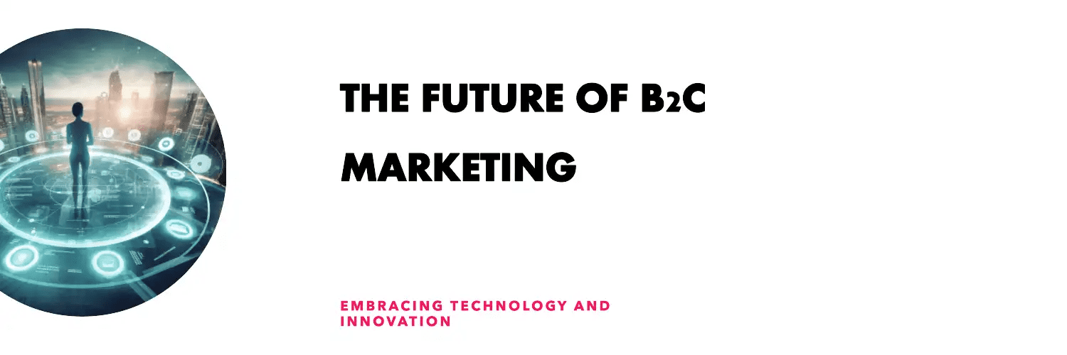 The future of b2c marketing b2c digital marketing agency