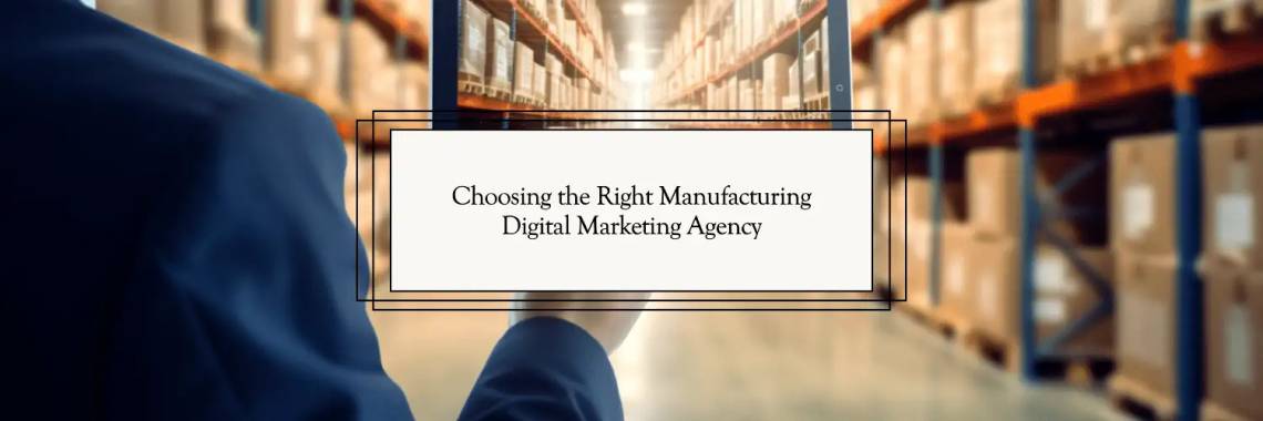 Choosing manufacturing digital marketing agency